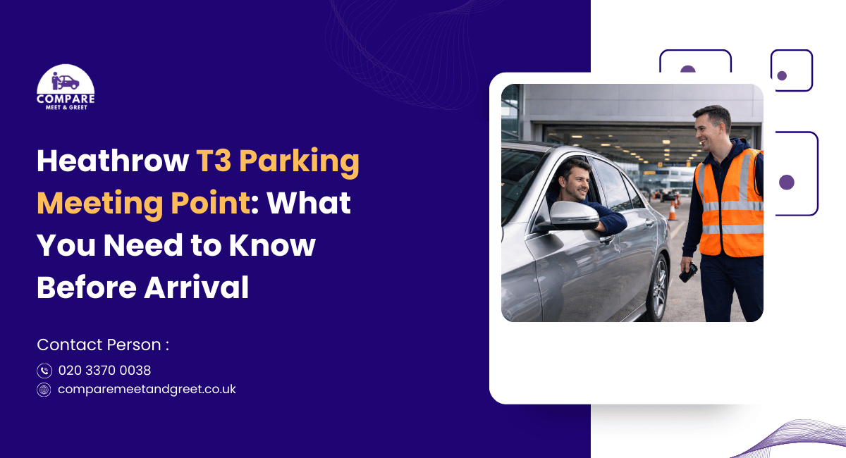 Heathrow T3 Parking Meeting Point: What You Need to Know Before Arrival