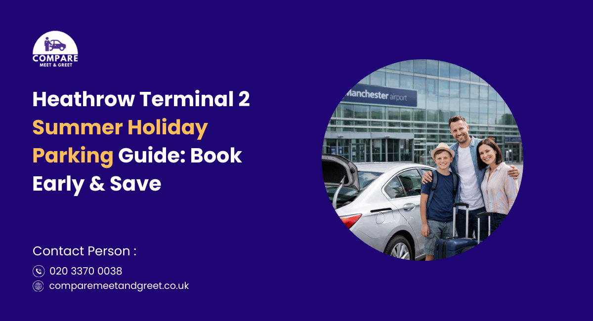 Heathrow Terminal 2 Summer Holiday Parking: What You Need to Know Before You Book