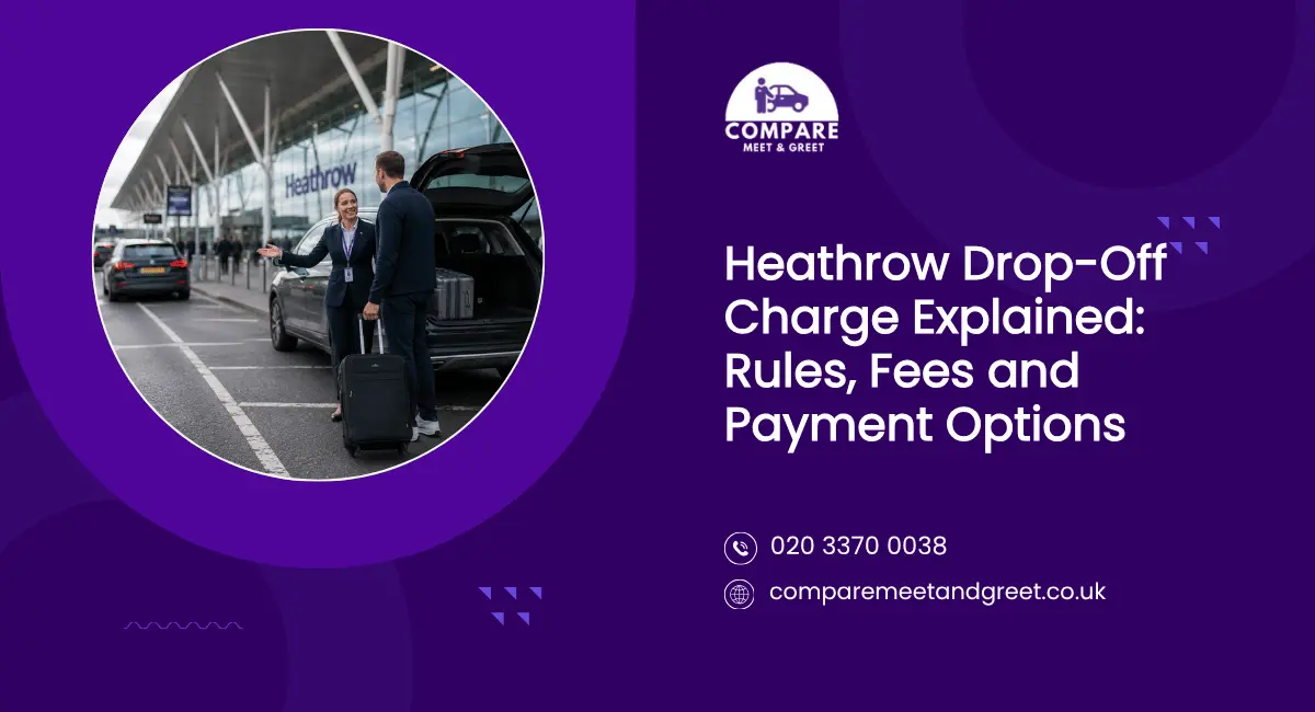 Heathrow Drop Off Charge Explained: Rules, Fees and Payment Options